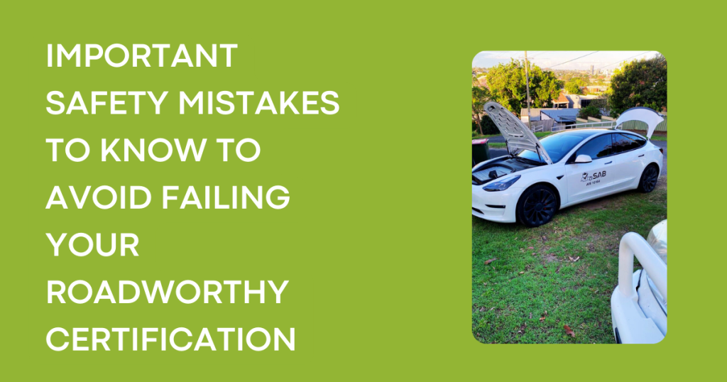 IMPORTANT SAFETY MISTAKES TO KNOW TO AVOID FAILING YOUR ROADWORTHY CERTIFICATION