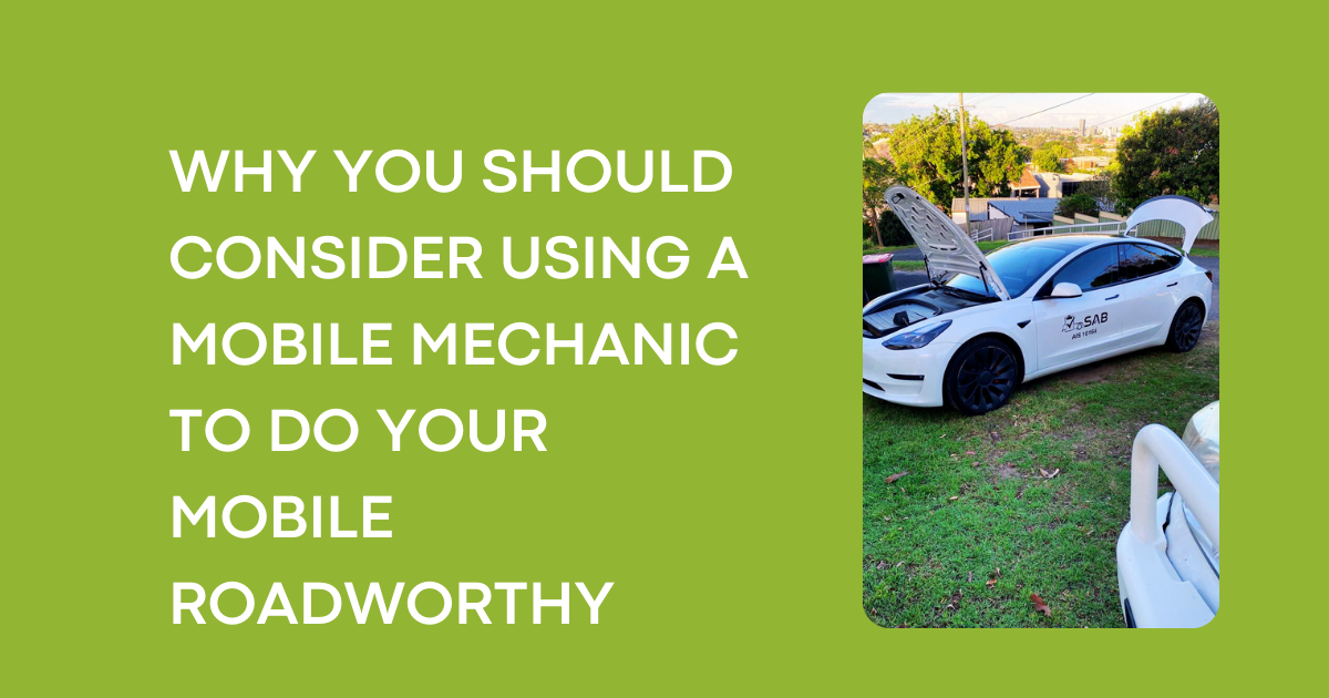 WHY YOU SHOULD CONSIDER USING A MOBILE MECHANIC TO DO YOUR MOBILE ROADWORTHY