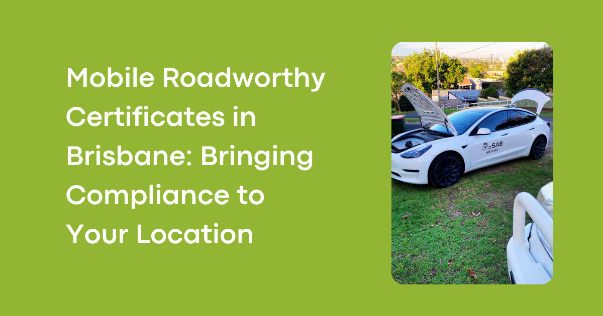 Mobile Roadworthy Certificates in Brisbane: Bringing Compliance to Your Location