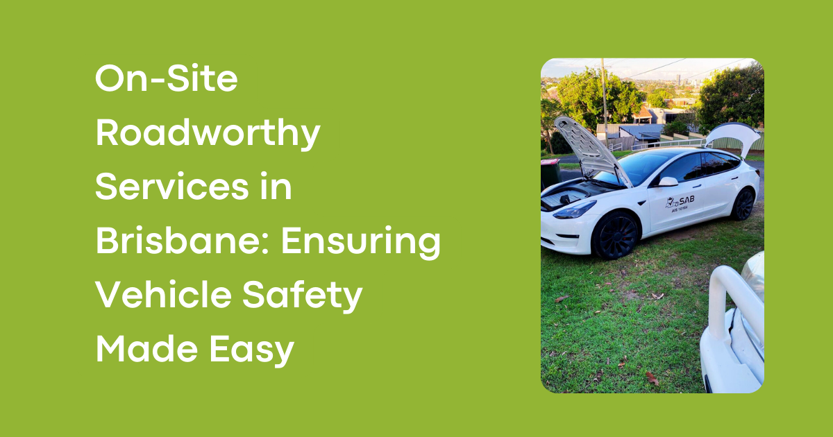 On-Site Roadworthy Services in Brisbane: Ensuring Vehicle Safety Made Easy